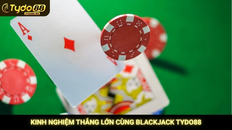 Blackjack Tydo88 - Hướng dẫn cách chơi & kéo bài thông minh 4 Kinh nghiệm thắng lớn cùng blackjack Tydo88