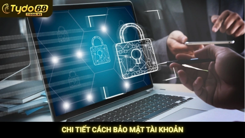 Đăng ký Tydo88 - Nhận ngay 88K thưởng chào mừng tân thủ 3 Chi tiết cách bảo mật tài khoản